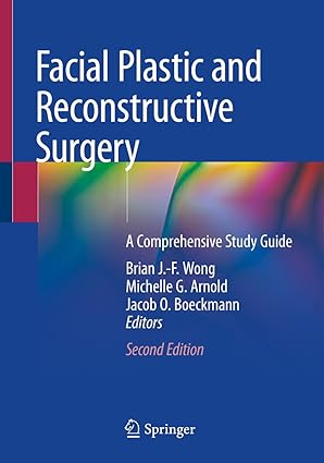 Facial Plastic and Reconstructive Surgery: A Comprehensive Study Guide 2nd ed. 2021 Edition