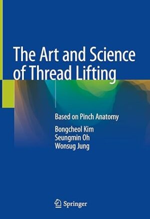 The Art and Science of Thread Lifting: Based on Pinch Anatomy 2019th Edition