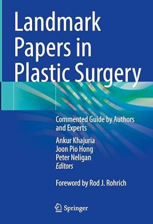 Landmark Papers in Plastic Surgery: Commented Guide by Authors and Experts 2024th Edition