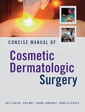 Concise Manual of Cosmetic Dermatologic Surgery 1st Edition