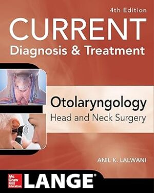 CURRENT Diagnosis & Treatment Otolaryngology--Head and Neck Surgery, Fourth Edition (Current Diagnosis and Treatment in Otolaryngology)